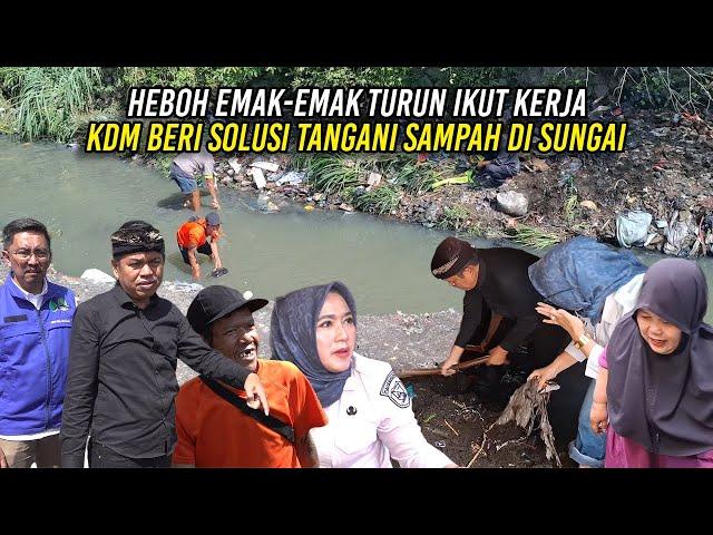 HEBOH EMAK-EMAK TURUN IKUT KERJA | KDM BERI SOLUSI TANGANI SAMPAH DI SUNGAI