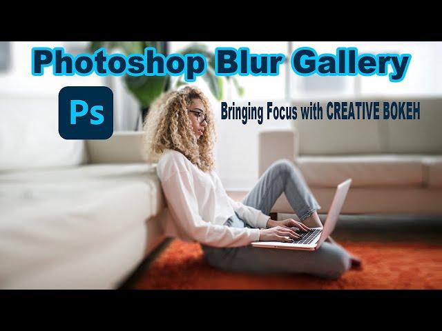 PHOTOSHOP Blur Gallery: Bringing Focus with CREATIVE BOKEH