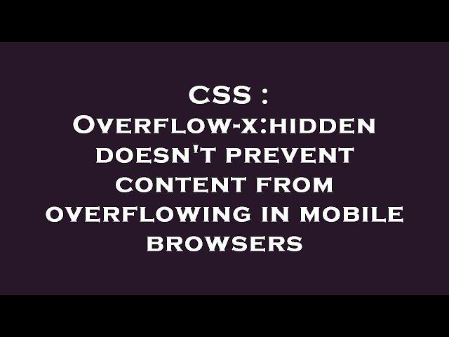 CSS : Overflow-x:hidden doesn't prevent content from overflowing in mobile browsers