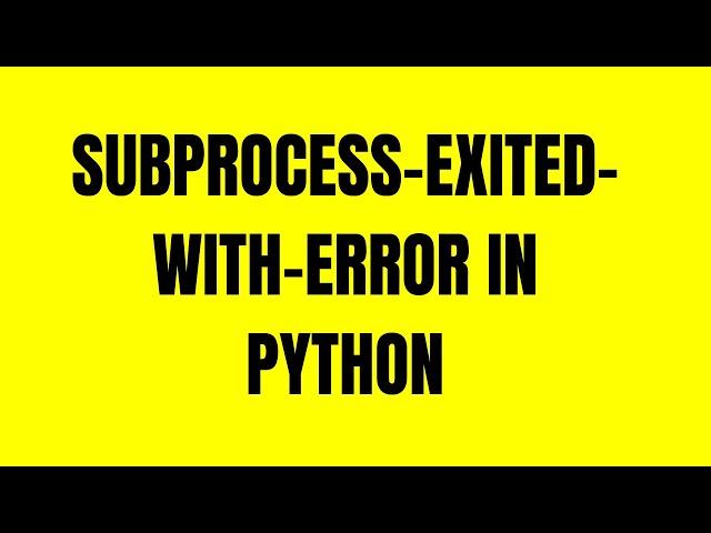 How to fix error: subprocess-exited-with-error in Python