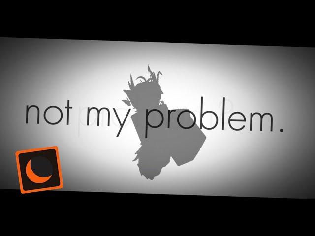 NOT MY PROBLEM | Roblox Moon Animation MEME