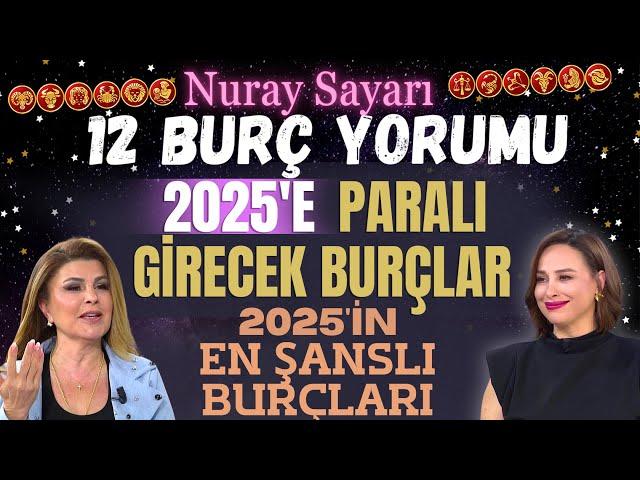 23-29 Aralık Nuray Sayarı 12 Burç Yorumu! 2025'e paralı girecek burçlar! 2025'in en şanslı burçları