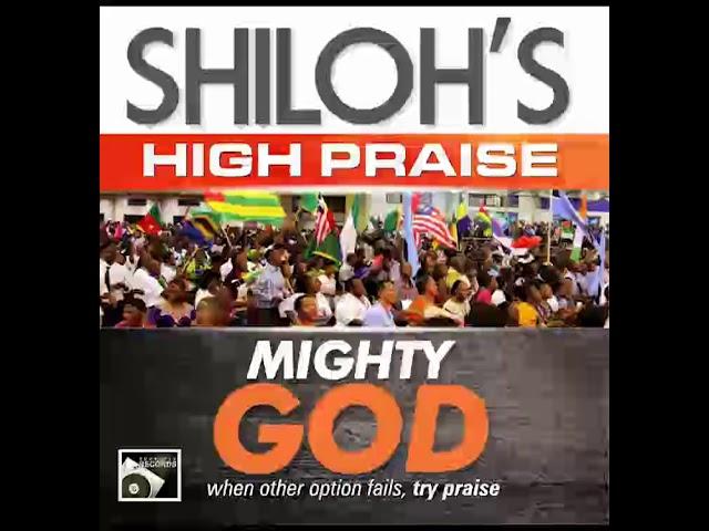 SHILOH HIGH PRAISE ( MIGHTY GOD)