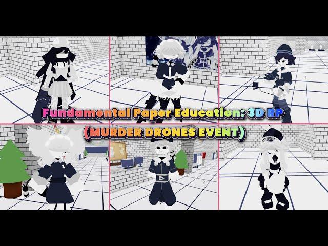 Roblox:"Fundamental Paper Education: 3D RP (MURDER DRONES EVENT)" Cyn,V,J,N,UZI,DOLLY(need Ely&Ery)