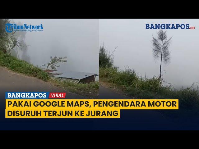 Momen Google Maps Ngawur Sarankan Terjun ke Jurang