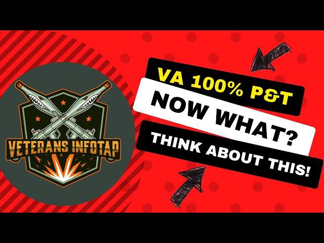 VA 100% P&T - Now what? (VA 100 Permanent and Total Disability)