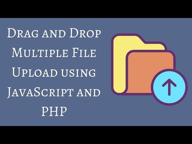 Drag and Drop Multiple File Upload using JavaScript and PHP