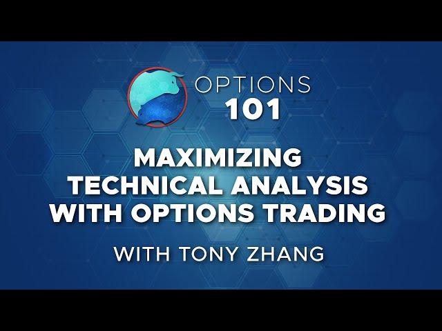 Maximizing Technical Analysis with Options Trading | Tony Zhang | Options 101