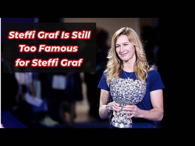 Why ? Steffi Graf Is Still Too Famous for Steffi Graf
