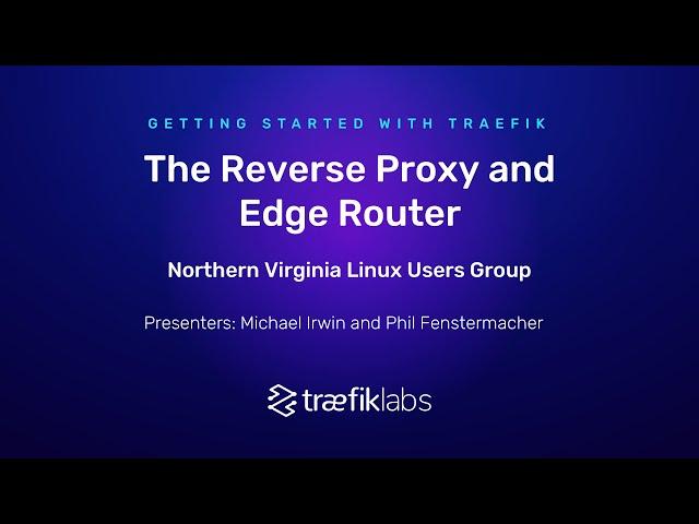 Getting started with Traefik, the Edge Router & Reverse Proxy by Northern Virginia Linux Users Group