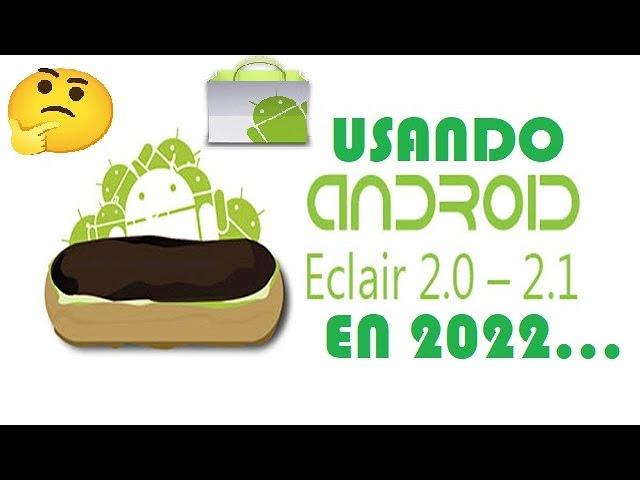 Que tal funciona Android 2.1 "Eclair" en 2022??