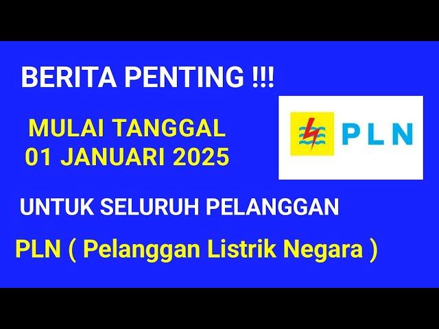 TERBARU ! BERITA PENTING UNTUK PELANGGAN PLN MULAI TANGGAL 1 JANUARI 2025