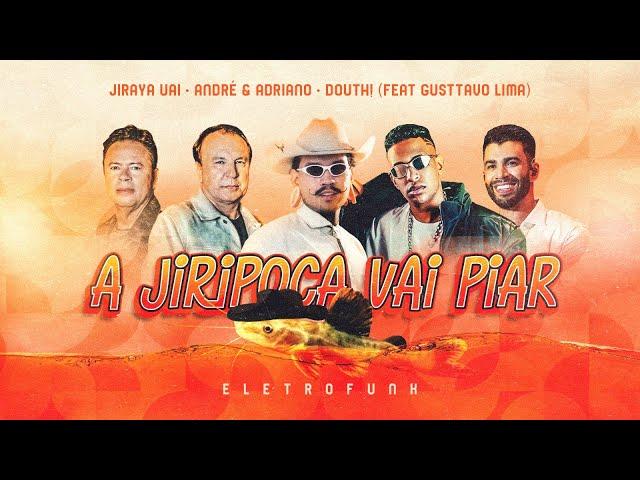 A Jiripoca Vai Piar - Jiraya Uai, Douth!, André e Adriano (feat. Gusttavo Lima)