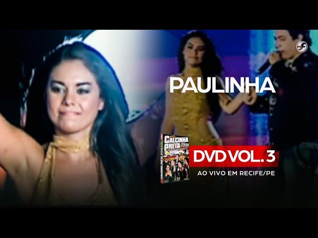 Calcinha Preta - Paulinha #AoVivoEmRecife DVD Vol. 3