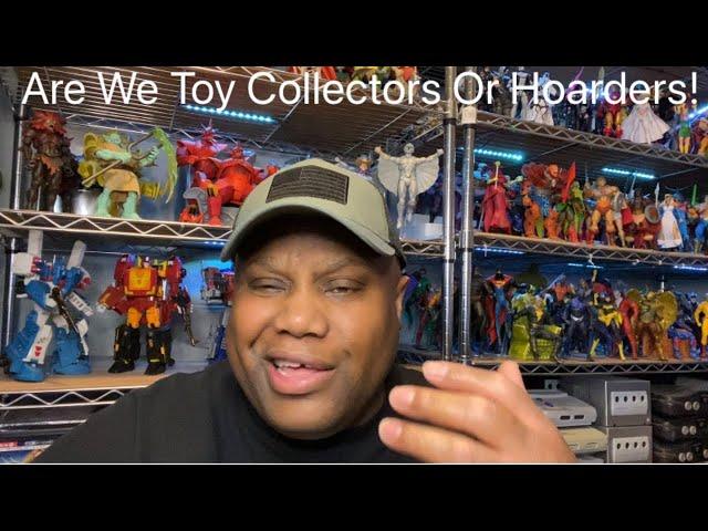 Are We Toy Collectors Or Hoarders