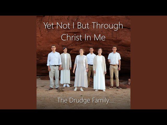 Yet Not I But Through Christ In Me (feat. The Drudge Family)