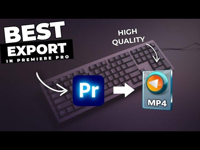 EXPORT With HIGHEST Quality SETTINGS In Premiere Pro