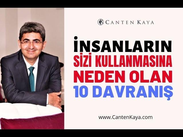 İNSANLARIN SİZİ KULLANMASINA NEDEN OLAN 10 DAVRANIŞ | Canten Kaya