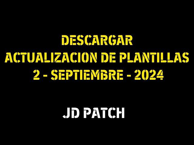 DESCARGAR ACTUALIZACION DE PLANTILLAS JD PATCH - 2 SEPTIEMBRE - 2024