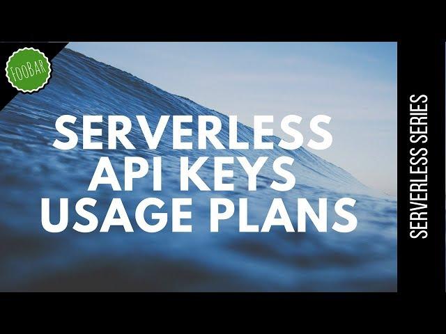 Using API Keys and usage plans with Serverless Framework | FooBar