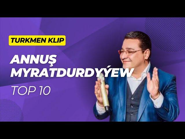 Annush Myratdurdyyew Top 10 Saylama Klipler #turkmenklip