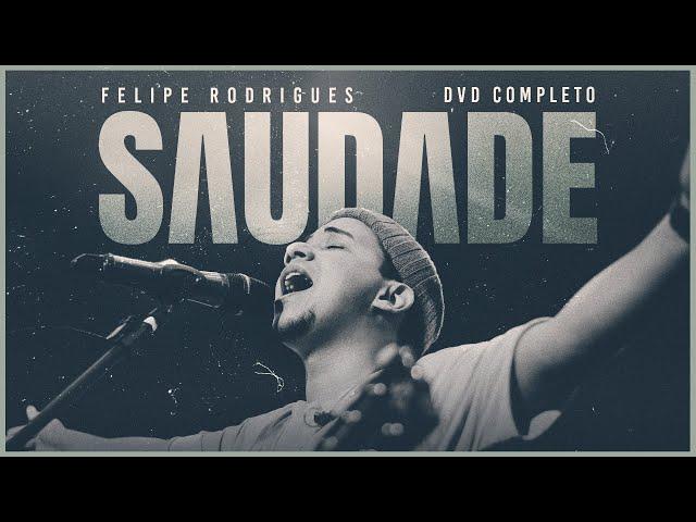 Felipe Rodrigues | Saudade | DVD Completo (Ao Vivo)