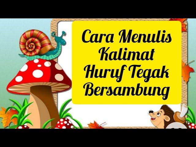 Cara Menulis Kalimat dengan Huruf Tegak Bersambung yang benar, rapi, dan mudah dibaca