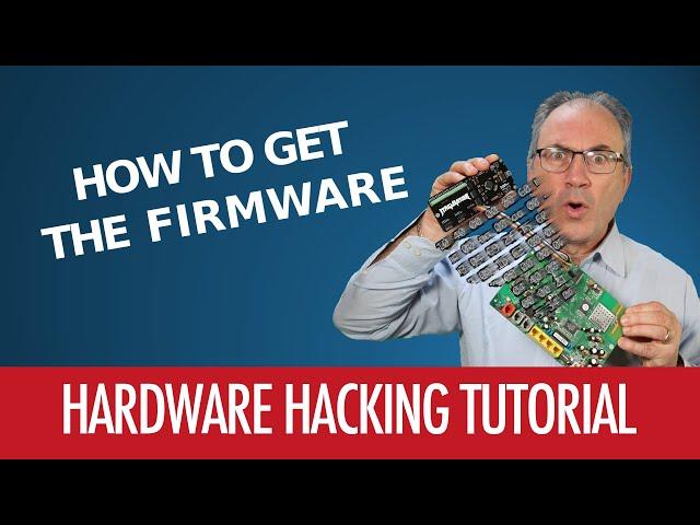 #04 - How To Get The Firmware - Hardware Hacking Tutorial