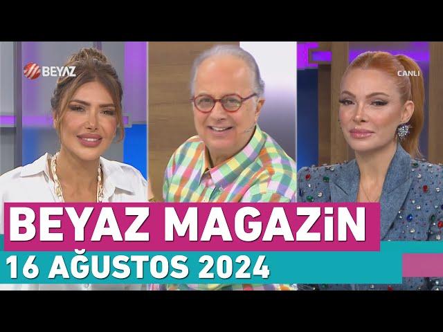 Beyaz Magazin 16 Ağustos 2024