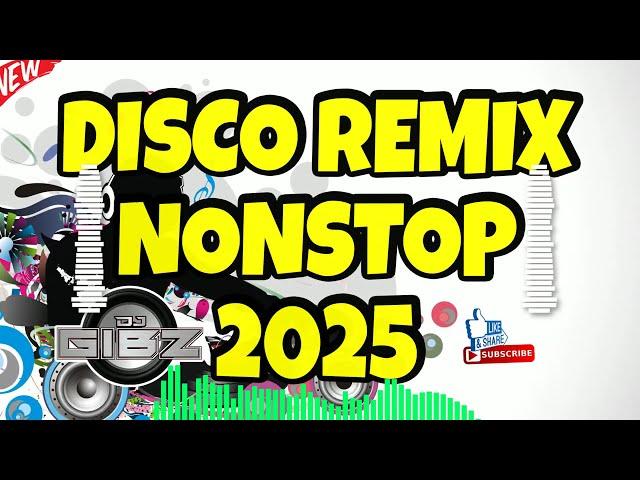  NEW DJ GIBZ DISCO REMIX NONSTOP 2025  | DISCO PARTY NONSTOP MIX 2025 ️‍