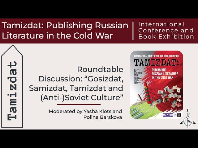 Roundtable Discussion: “Gosizdat, Samizdat, Tamizdat and (Anti-)Soviet Culture”