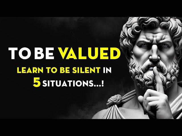 To Be Valuable, Learn To Be Silent In 5 Situations | Stoicism