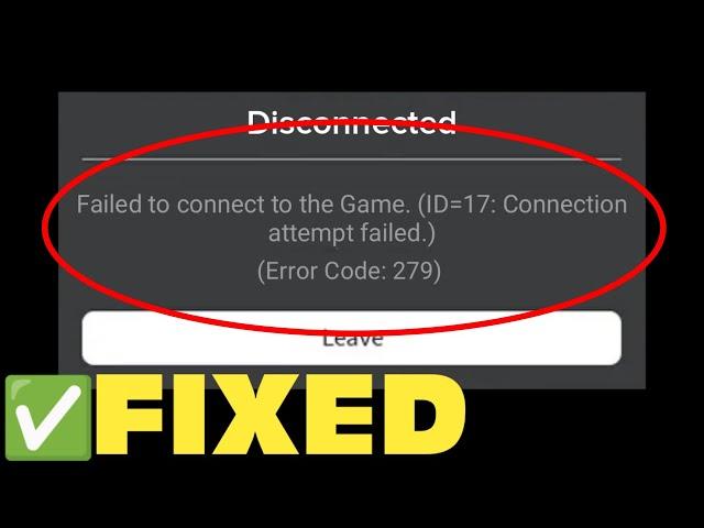 Roblox - Failed To Connect To The Game. (ID -17), Connection Attempt Failed. (Error Code: 279)