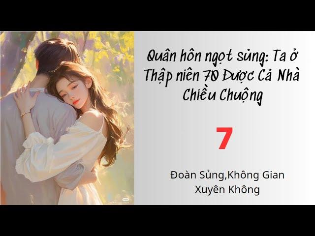 Tập 7 / Quân hôn ngọt sủng: Ta ở Thập niên 70 Được Cả Nhà Chiều Chuộng