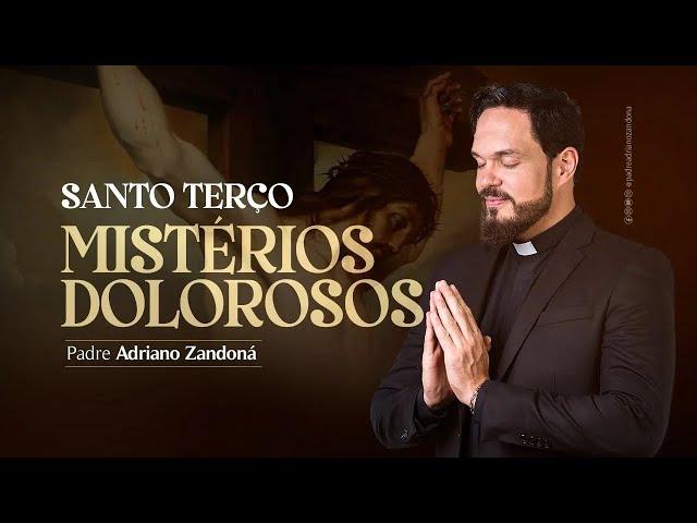 Santo  Terço - Mistérios Dolorosos - Pe Adriano Zandoná