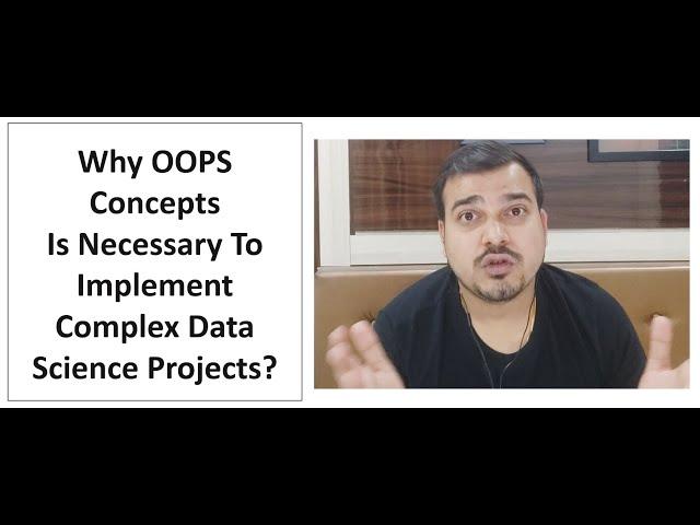 Why OOPS Concepts Is Must For Implementing Complex Data Science Projects