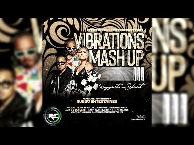 VIBRATIONS MASH UP 3(REGGAETON SELECT)-RUBBO ENTERTAINER FT OZUNA, J BALVIN, KAROL G, AA ANUEL