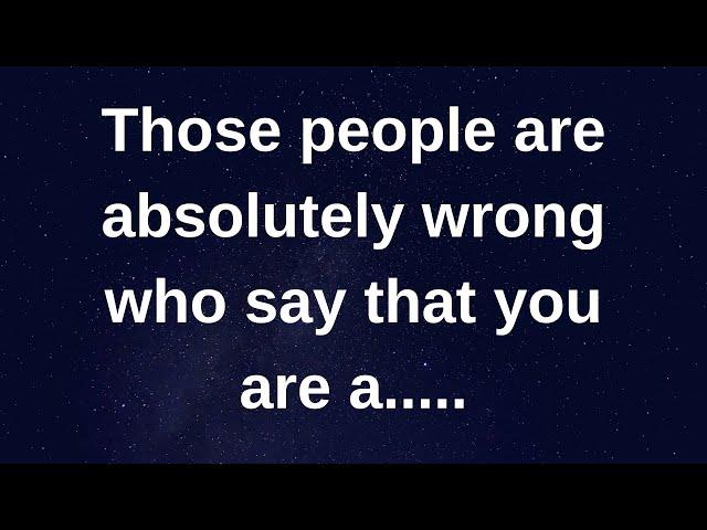 Those people are absolutely wrong who says that..... love messages current thoughts and feelings