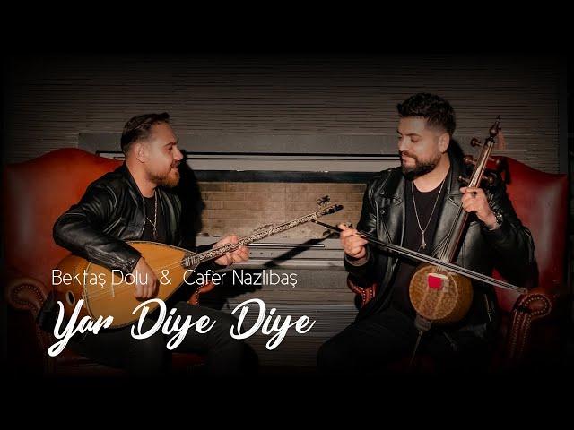 Cafer Nazlıbaş & Bektaş Dolu - Yar Diye Diye