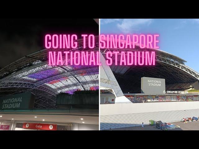 GOING TO SINGAPORE NATIONAL STADIUM