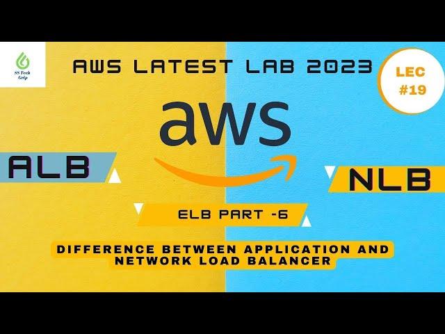 Lec #19 Application vs Network Load Balancer: A Comparison. ALB Vs NLB. AWS Latest lab. ELB Part -6