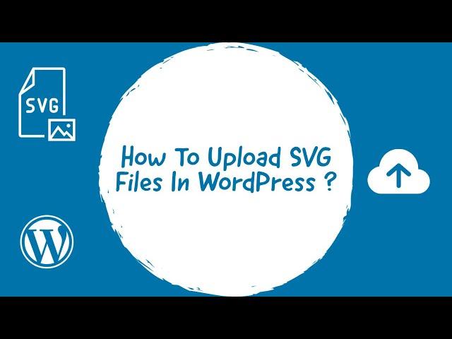 How To Upload SVG Files In WordPress ?