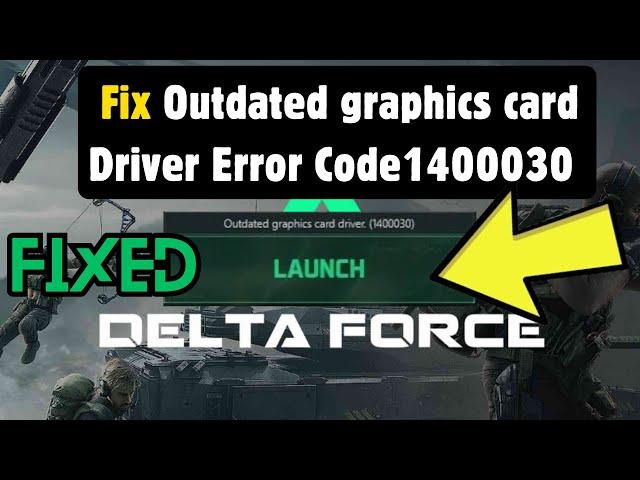 How to Fix Outdated graphics card driver in Delta Force | Fix Error code 1400030