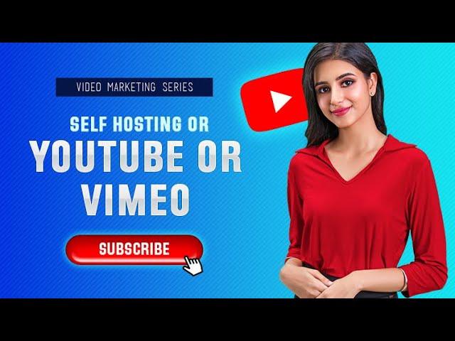 Video Marketing | Self Hosting Or Youtube Or Vimeo