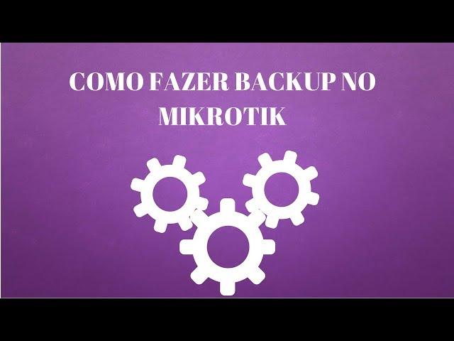 COMO FAZER BACKUP NO MIKROTIK