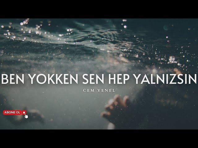 Cem Yenel - Ben Yokken Sen Hep Yalnızsın (Sözleri) | Yağmurları yağdırdım üzerine...