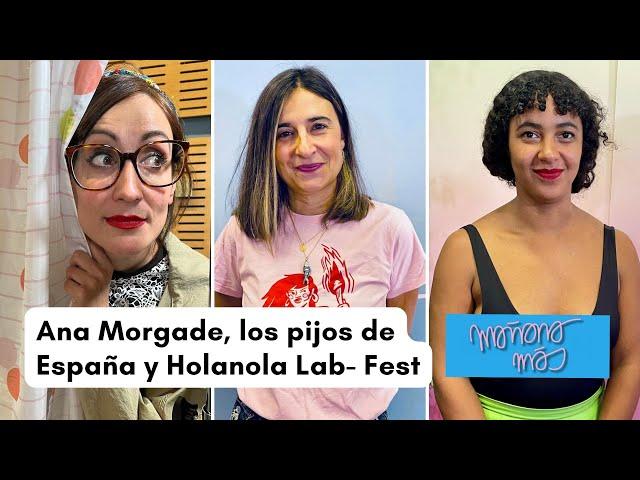 Mañana más, con Ángel Carmona - 2x12 - Ana Morgade, los pijos de España y Holanola Lab-Fest