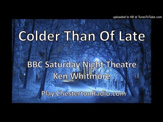 Colder Than Of Late - Ken Whitmore - BBC Saturday Night Theatre