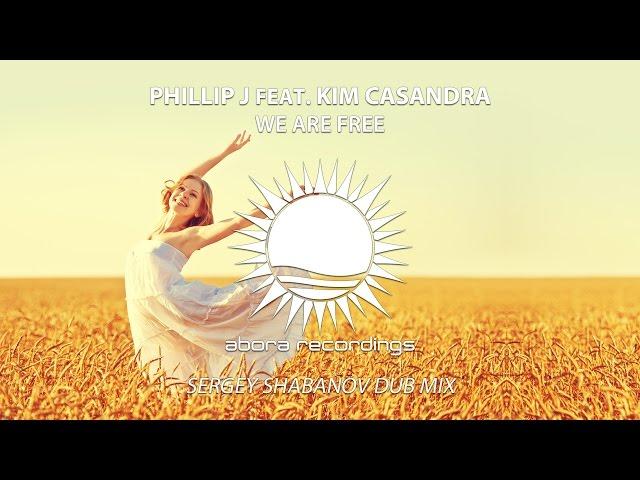 Phillip J feat. Kim Casandra - We Are Free (Sergey Shabanov Dub Mix)