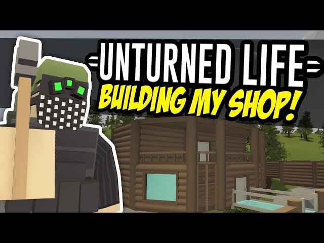 BUILDING MY SHOP - Unturned Life Roleplay #87